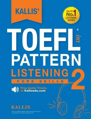 KALLIS' TOEFL iBT Pattern Listening 2: Core Skills