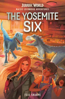 Aventurile lui Maisie Lockwood #2: Cei șase din Yosemite (Jurassic World) - Maisie Lockwood Adventures #2: The Yosemite Six (Jurassic World)