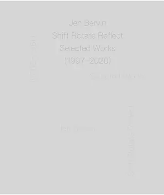 Jen Bervin: Shift Rotate Reflect: Opere selectate (1997-2020) - Jen Bervin: Shift Rotate Reflect: Selected Works (1997-2020)