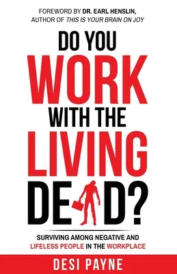 Lucrezi cu morții vii? Surviving Among Negative and Lifeless People in the Workplace - Do You Work with the Living Dead?: Surviving Among Negative and Lifeless People in the Workplace