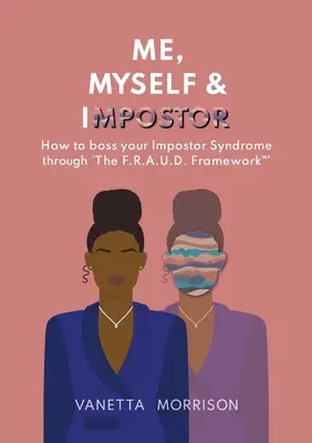 Eu, eu însumi și impostorul: Cum să vă stăpâniți sindromul impostorului prin „The F.R.A.U.D. Framework(TM) - Me, Myself & Impostor: How to boss your Impostor Syndrome through 'The F.R.A.U.D. Framework(TM)'