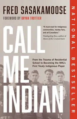 Spune-mi Indian: De la trauma școlii rezidențiale la a deveni primul jucător indigen al NHL - Call Me Indian: From the Trauma of Residential School to Becoming the Nhl's First Treaty Indigenous Player