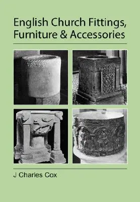 Amenajări, mobilier și accesorii bisericești englezești - English Church Fittings, Furniture and Accessories