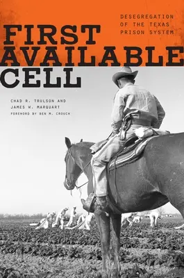 Prima celulă disponibilă: Desegregarea sistemului penitenciar din Texas - First Available Cell: Desegregation of the Texas Prison System