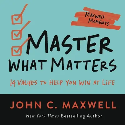 Stăpânește ceea ce contează: 12 alegeri de valori pentru a vă ajuta să câștigați în viață - Master What Matters: 12 Value Choices to Help You Win at Life