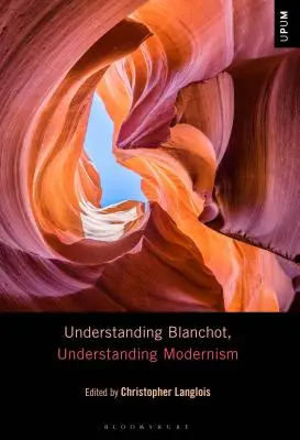 Înțelegerea lui Blanchot, înțelegerea modernismului - Understanding Blanchot, Understanding Modernism