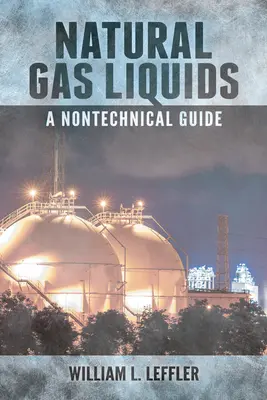 Natural Gas Liquids - A Nontechnical Guide (Lichide de gaze naturale - Ghid non-tehnic) - Natural Gas Liquids - A Nontechnical Guide