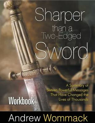 Cartea de lucru „Mai ascuțită decât o sabie cu două tăișuri”: Un rezumat al șaisprezece mesaje puternice care au schimbat viețile a mii de oameni - Sharper Than a Two-Edged Sword Workbook: A Summary of Sixteen Powerful Messages That Have Changed the Lives of Thousands