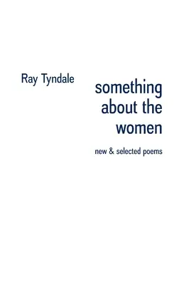 Ceva despre femei: Poezii noi și selectate - something about the women: new & selected poems