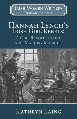 Fetele irlandeze rebele ale lui Hannah Lynch: „O fată revoluționară” și ”Marjory Maurice - Hannah Lynch's Irish Girl Rebels: 'A Girl Revolutionist' and 'Marjory Maurice'