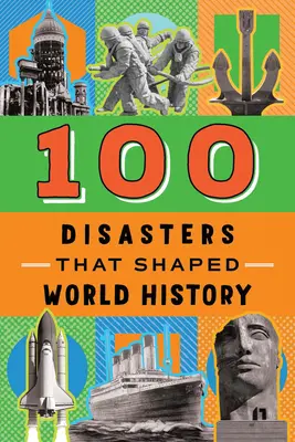 100 de dezastre care au modelat istoria lumii - 100 Disasters That Shaped World History
