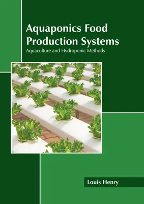Sisteme de producție alimentară Aquaponics: Acvacultură și metode hidroponice - Aquaponics Food Production Systems: Aquaculture and Hydroponic Methods