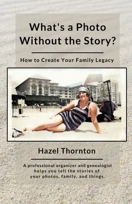 What's a Photo Without the Story?: Cum să vă creați o moștenire de familie - What's a Photo Without the Story?: How to Create Your Family Legacy