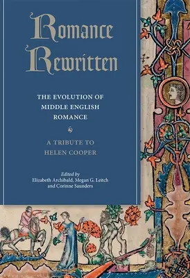 Romance Rewritten: Evoluția romantismului din engleza medie. Un omagiu adus lui Helen Cooper - Romance Rewritten: The Evolution of Middle English Romance. a Tribute to Helen Cooper
