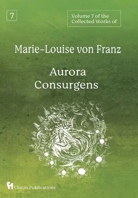 Volumul 7 din Colecția Marie-Louise von Franz: Aurora Consurgens - Volume 7 of the Collected Works of Marie-Louise von Franz: Aurora Consurgens