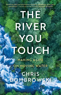 Râul pe care îl atingi: Making a Life on Moving Water: Making a Life on Moving Water - The River You Touch: Making a Life on Moving Water: Making a Life on Moving Water