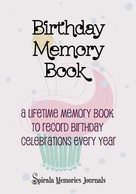 Birthday Memory Book: O carte de amintiri pe viață pentru a înregistra sărbătorile aniversare în fiecare an - Birthday Memory Book: A Lifetime Memory Book To Record Birthday Celebrations Every Year