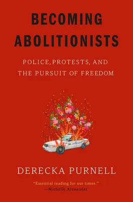 Devenind aboliționiști: Poliția, protestele și căutarea libertății - Becoming Abolitionists: Police, Protests, and the Pursuit of Freedom