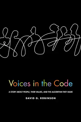 Voci în cod: A Story about People, Their Values, and the Algorithm They Made - Voices in the Code: A Story about People, Their Values, and the Algorithm They Made