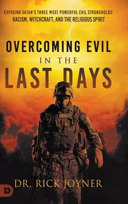 Învingerea răului în ultimele zile: Expunerea celor mai puternice trei fortărețe malefice ale Satanei: Rasismul, Vrăjitoria și Spiritul Religios - Overcoming Evil in the Last Days: Exposing Satan's Three Most Powerful Evil Strongholds: Racism, Witchcraft, and the Religious Spirit
