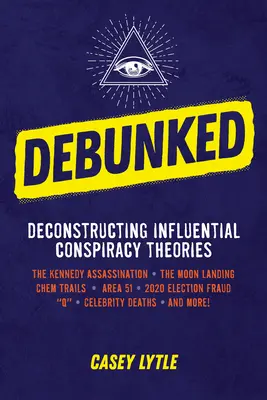 Debunked: Separarea raționalului de irațional în teoriile conspirației influente - Debunked: Separate the Rational from the Irrational in Influential Conspiracy Theories