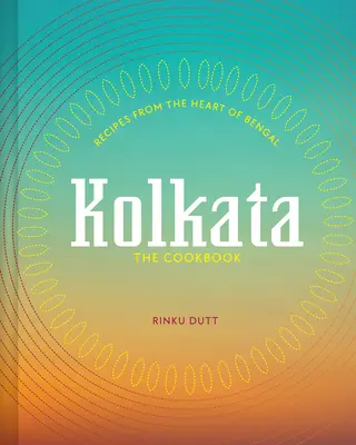 Kolkata: Rețete din inima Bengalului - Kolkata: Recipes from the Heart of Bengal