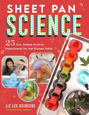 Sheet Pan Science: 25 de experimente științifice simple și amuzante pentru masa de bucătărie; instalare și curățare foarte ușoare - Sheet Pan Science: 25 Fun, Simple Science Experiments for the Kitchen Table; Super-Easy Setup and Cleanup