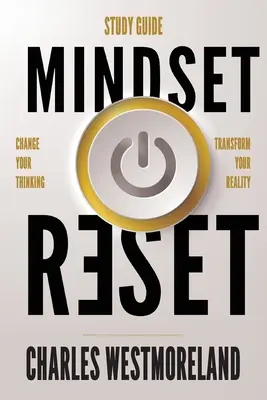Mindset Reset - Ghid de studiu: Schimbă-ți gândirea transformă-ți realitatea - Mindset Reset - Study Guide: Change your thinking transform your reality