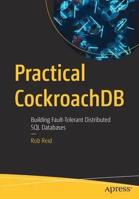 Cockroachdb practic: Construirea de baze de date SQL distribuite tolerante la erori - Practical Cockroachdb: Building Fault-Tolerant Distributed SQL Databases