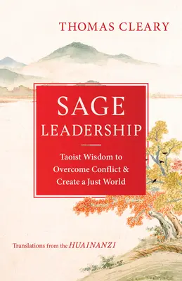 Sage Leadership: Înțelepciune taoistă pentru depășirea conflictelor și crearea unei lumi drepte - Sage Leadership: Taoist Wisdom to Overcome Conflict and Create a Just World