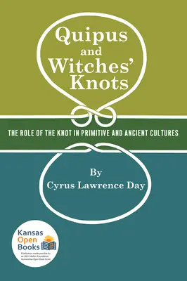 Quipus și noduri de vrăjitoare: Rolul nodului în cultura primitivă și antică, cu o traducere și o analiză a lui Oribasius de Laqueis - Quipus and Witches' Knots: The Role of the Knot in Primitive and Ancient Culture, with a Translation and Analysis of Oribasius de Laqueis