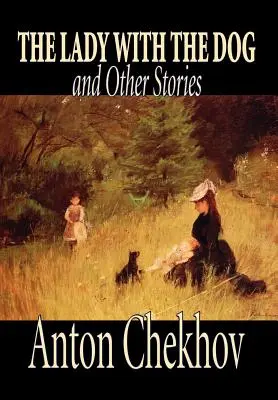Doamna cu câinele și alte povestiri de Anton Cehov, Ficțiune, Clasici, Literar, Povestiri scurte - The Lady with the Dog and Other Stories by Anton Chekhov, Fiction, Classics, Literary, Short Stories