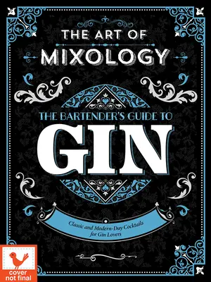 Arta mixologiei: Ghidul barmanului pentru gin - Art of Mixology: Bartender's Guide to Gin