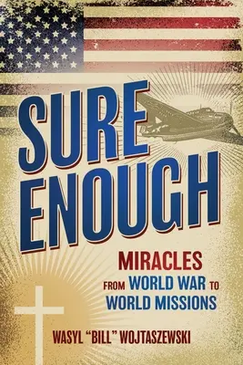 Sure Enough: Miracole de la războiul mondial la misiunile mondiale - Sure Enough: Miracles From World War to World Missions