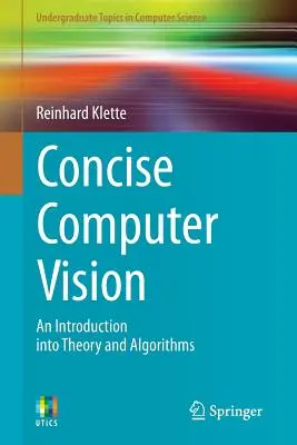Concise Computer Vision: An Introduction Into Theory and Algorithms (O introducere în teorie și algoritmi) - Concise Computer Vision: An Introduction Into Theory and Algorithms
