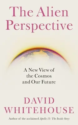 Perspectiva extraterestră: O nouă viziune asupra umanității și a cosmosului - The Alien Perspective: A New View of Humanity and the Cosmos