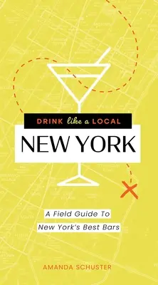 Drink Like a Local New York: Un ghid de teren pentru cele mai bune baruri din New York - Drink Like a Local New York: A Field Guide to New York's Best Bars