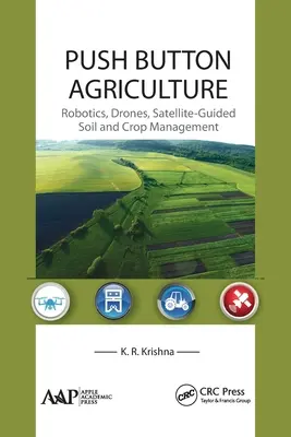 Push Button Agriculture: Robotică, drone, managementul solului și al culturilor ghidat prin satelit - Push Button Agriculture: Robotics, Drones, Satellite-Guided Soil and Crop Management