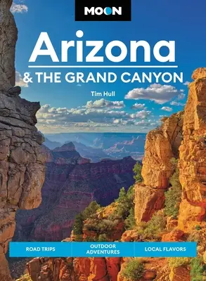 Luna Arizona și Marele Canion: Excursii, aventuri în aer liber, gusturi locale - Moon Arizona & the Grand Canyon: Road Trips, Outdoor Adventures, Local Flavors