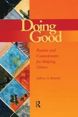 A face bine: Pasiune și angajament pentru a-i ajuta pe alții - Doing Good: Passion and Commitment for Helping Others