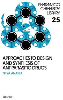 Abordări pentru proiectarea și sinteza medicamentelor antiparazitare: Volumul 25 - Approaches to Design and Synthesis of Antiparasitic Drugs: Volume 25