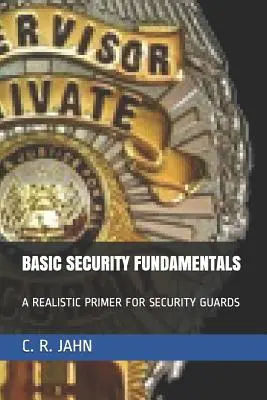 Fundamentele de bază ale securității: Un manual realist pentru agenții de securitate - Basic Security Fundamentals: A Realistic Primer for Security Guards