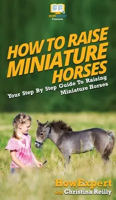 Cum să crești cai în miniatură: Ghidul tău pas cu pas pentru creșterea cailor în miniatură - How To Raise Miniature Horses: Your Step By Step Guide To Raising Miniature Horses