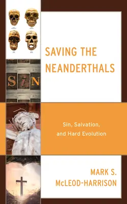 Salvarea neanderthalienilor: Păcatul, salvarea și evoluția dură - Saving the Neanderthals: Sin, Salvation, and Hard Evolution