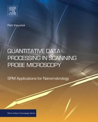 Prelucrarea cantitativă a datelor în microscopia cu sondă de scanare: Aplicații Spm pentru nanometrologie - Quantitative Data Processing in Scanning Probe Microscopy: Spm Applications for Nanometrology