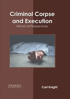 Cadavrul și execuția penală: Perspective istorice - Criminal Corpse and Execution: Historical Perspectives
