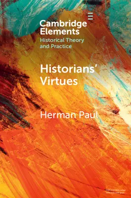 Virtuțile istoricilor: De la Antichitate la secolul XXI - Historians' Virtues: From Antiquity to the Twenty-First Century