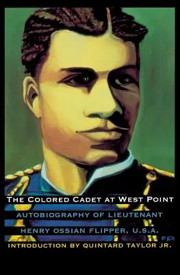 Cadetul de culoare de la West Point: Autobiografia locotenentului Henry Ossian Flipper, U.S.A., primul absolvent de culoare al Academiei Militare a Statelor Unite - The Colored Cadet at West Point: Autobiography of Lieutenant Henry Ossian Flipper, U. S. A., First Graduate of Color from the U. S. Military Academy
