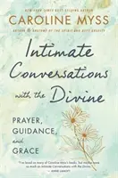Conversații intime cu divinul - Rugăciune, îndrumare și har - Intimate Conversations with the Divine - Prayer, Guidance and Grace