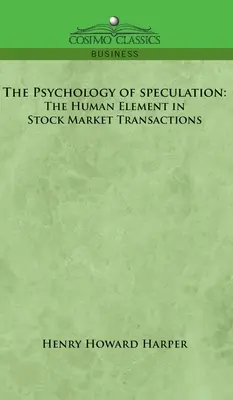 Psihologia speculației: Elementul uman în tranzacțiile de pe piața bursieră - Psychology of Speculation: The Human Element in Stock Market Transactions